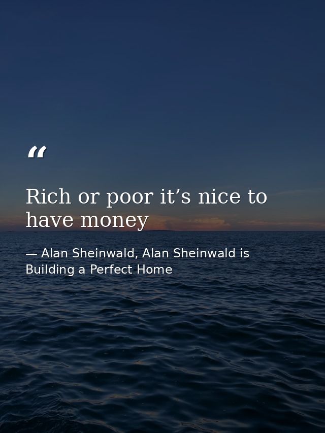 Rich or poor it’s nice to have money — Alan Sheinwald, Alan Sheinwald is Building a Perfect Home