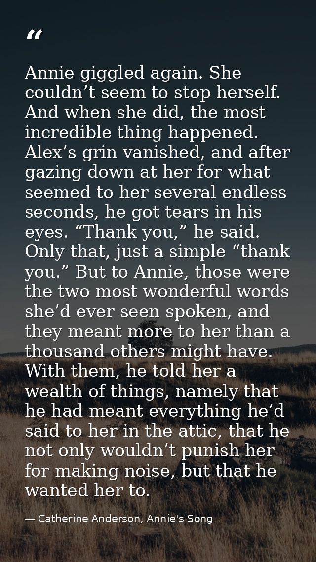 Annie giggled again. She couldn’t seem to stop herself. And when she did, the most incredible thing happened. Alex’s gri — Catherine Anderson, Annie's Song