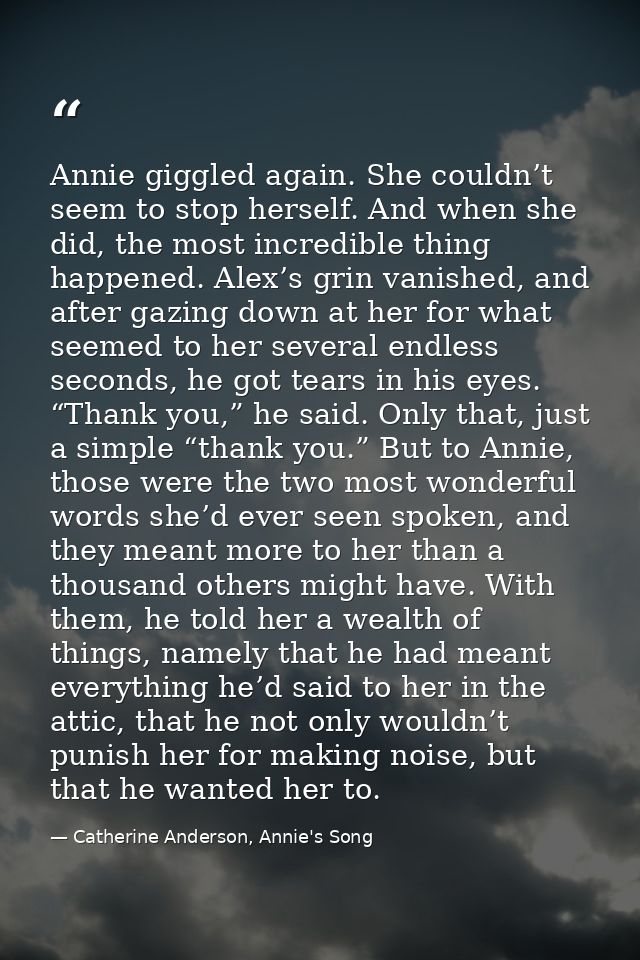 Annie giggled again. She couldn’t seem to stop herself. And when she did, the most incredible thing happened. Alex’s gri — Catherine Anderson, Annie's Song