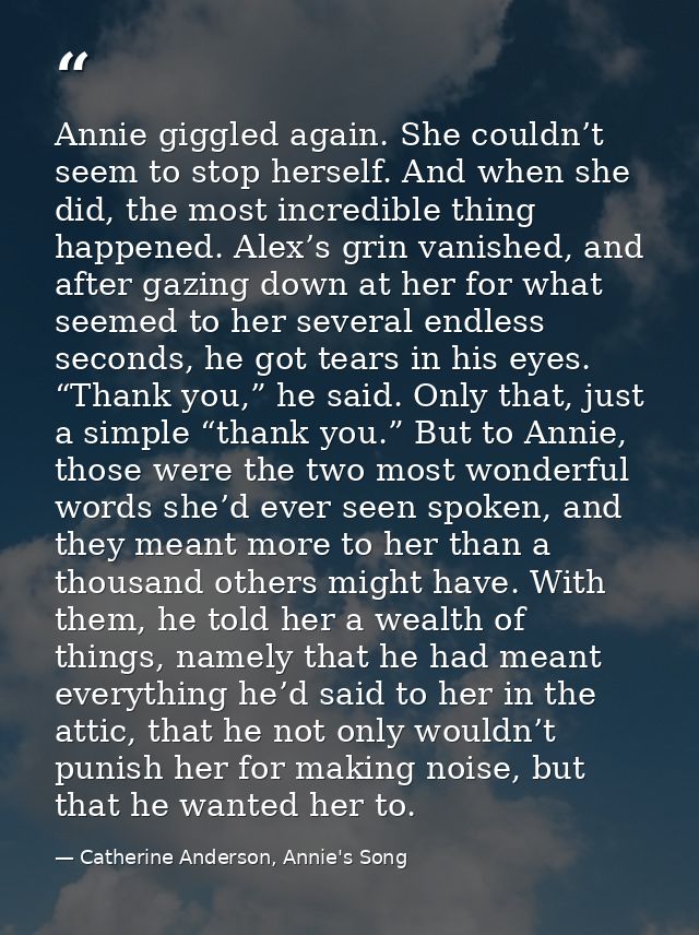 Annie giggled again. She couldn’t seem to stop herself. And when she did, the most incredible thing happened. Alex’s gri — Catherine Anderson, Annie's Song