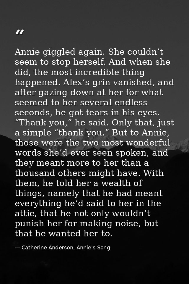 Annie giggled again. She couldn’t seem to stop herself. And when she did, the most incredible thing happened. Alex’s gri — Catherine Anderson, Annie's Song