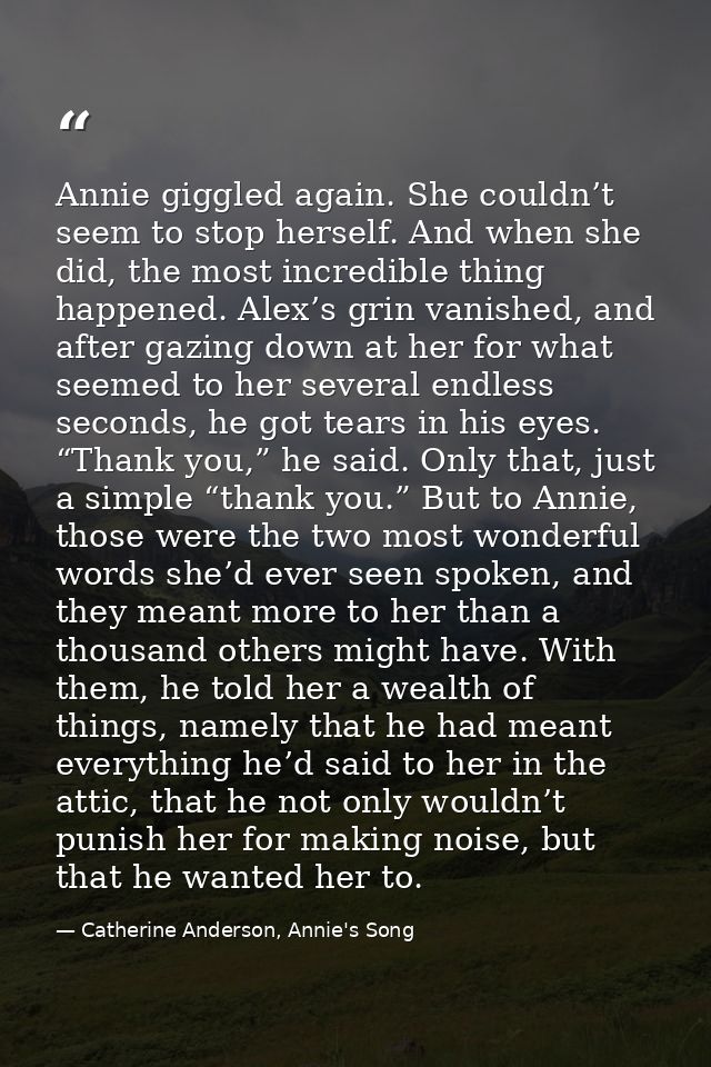 Annie giggled again. She couldn’t seem to stop herself. And when she did, the most incredible thing happened. Alex’s gri — Catherine Anderson, Annie's Song