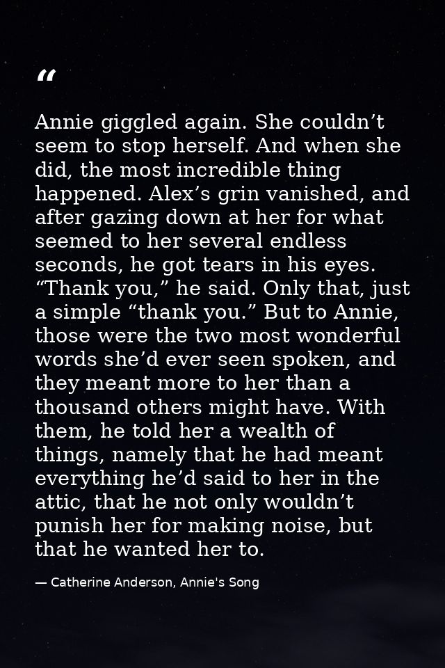 Annie giggled again. She couldn’t seem to stop herself. And when she did, the most incredible thing happened. Alex’s gri — Catherine Anderson, Annie's Song