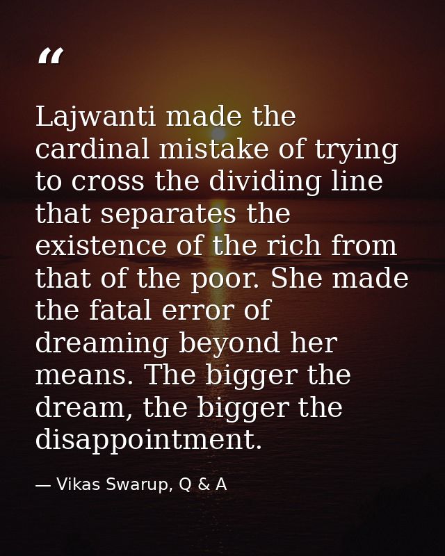 Lajwanti made the cardinal mistake of trying to cross the dividing line that separates the existence of the rich from th — Vikas Swarup, Q & A