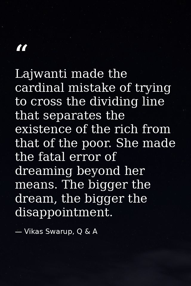 Lajwanti made the cardinal mistake of trying to cross the dividing line that separates the existence of the rich from th — Vikas Swarup, Q & A