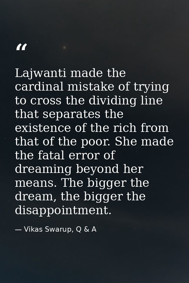 Lajwanti made the cardinal mistake of trying to cross the dividing line that separates the existence of the rich from th — Vikas Swarup, Q & A