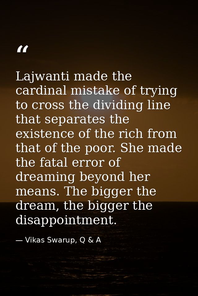 Lajwanti made the cardinal mistake of trying to cross the dividing line that separates the existence of the rich from th — Vikas Swarup, Q & A