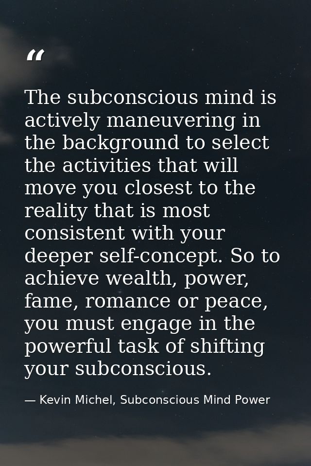The subconscious mind is actively maneuvering in the background to select the activities that will move you closest to t — Kevin Michel, Subconscious Mind Power