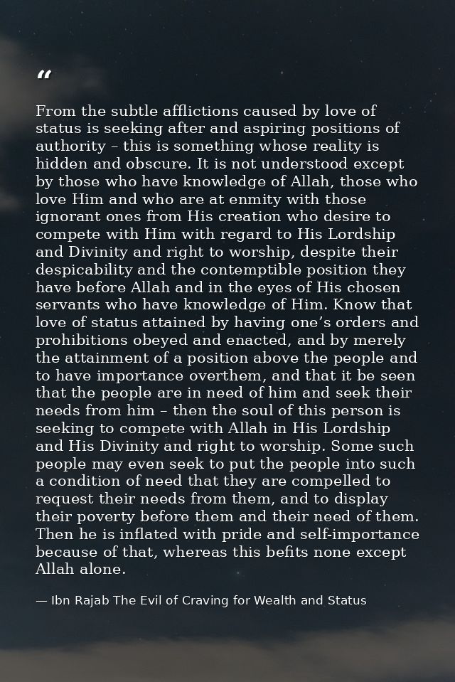 From the subtle afflictions caused by love of status is seeking after and aspiring positions of authority – this is some — Ibn Rajab The Evil of Craving for Wealth and Status