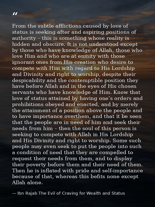 From the subtle afflictions caused by love of status is seeking after and aspiring positions of authority – this is some — Ibn Rajab The Evil of Craving for Wealth and Status