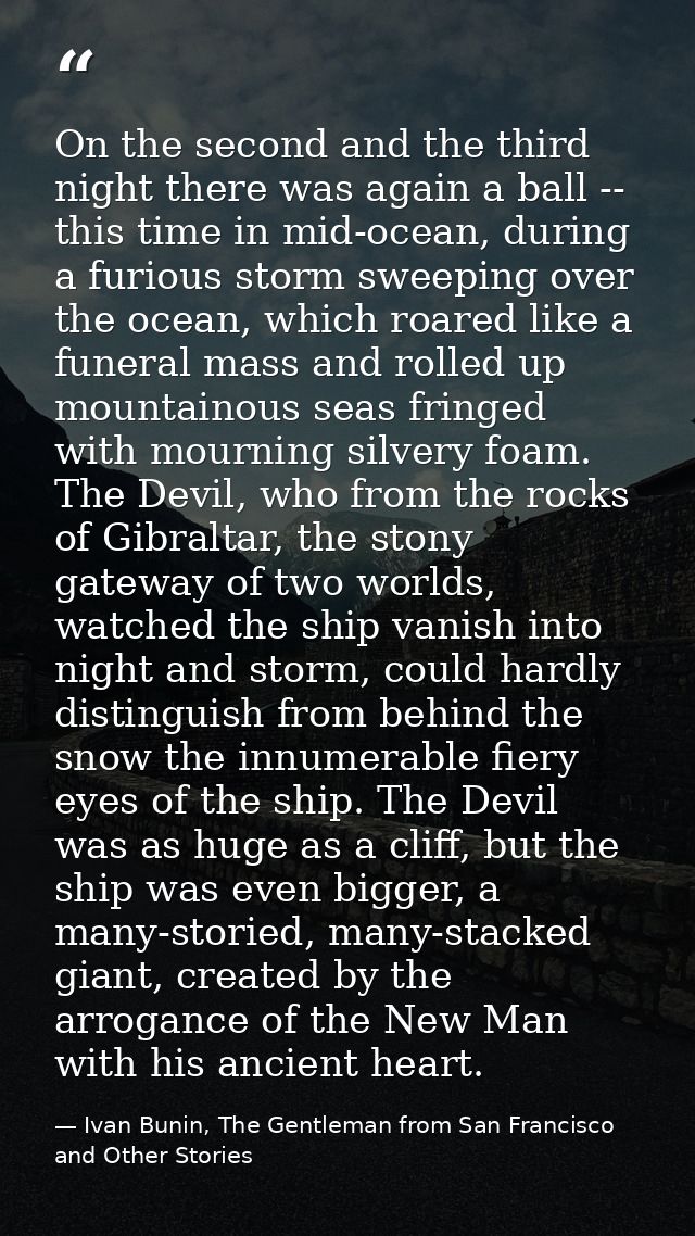 On the second and the third night there was again a ball -- this time in mid-ocean, during a furious storm sweeping over — Ivan Bunin, The Gentleman from San Francisco and Other Stories