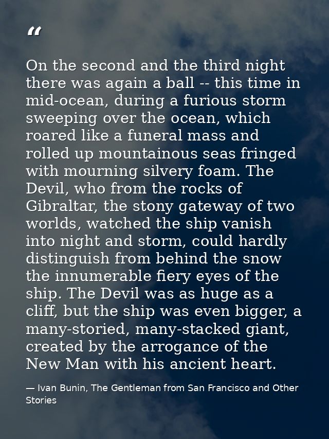On the second and the third night there was again a ball -- this time in mid-ocean, during a furious storm sweeping over — Ivan Bunin, The Gentleman from San Francisco and Other Stories