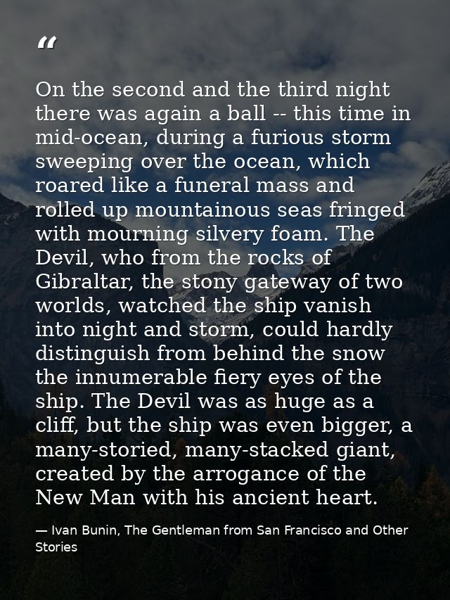 On the second and the third night there was again a ball -- this time in mid-ocean, during a furious storm sweeping over — Ivan Bunin, The Gentleman from San Francisco and Other Stories