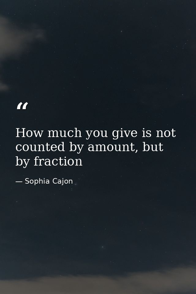 How much you give is not counted by amount, but by fraction — Sophia Cajon