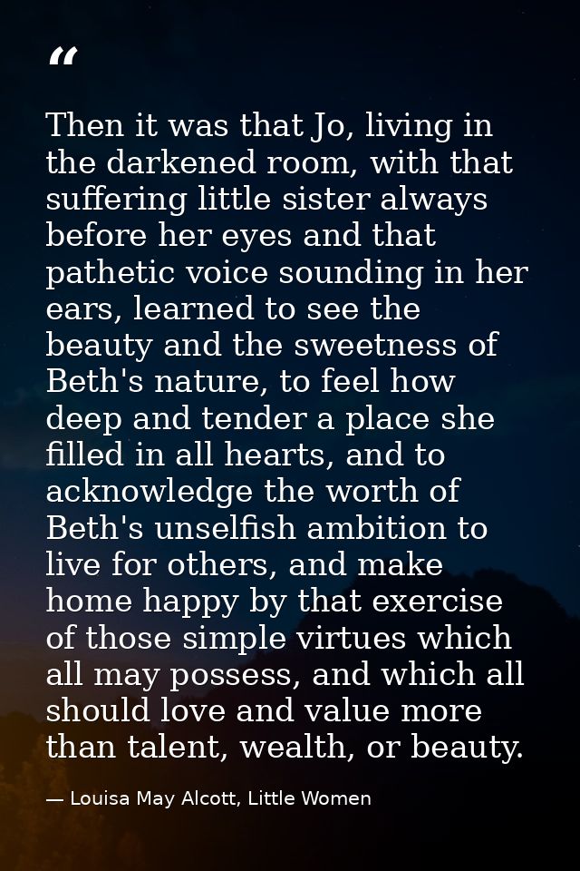 Then it was that Jo, living in the darkened room, with that suffering little sister always before her eyes and that path — Louisa May Alcott, Little Women