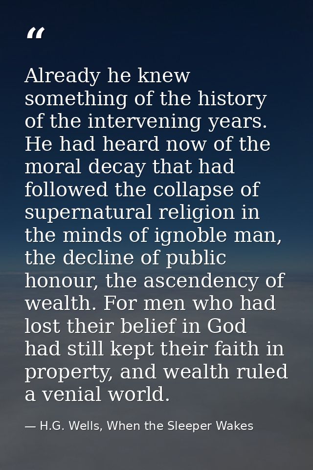 Already he knew something of the history of the intervening years. He had heard now of the moral decay that had followed — H.G. Wells, When the Sleeper Wakes