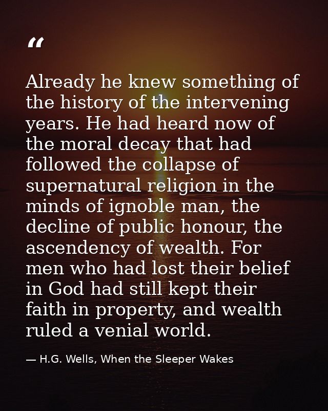 Already he knew something of the history of the intervening years. He had heard now of the moral decay that had followed — H.G. Wells, When the Sleeper Wakes