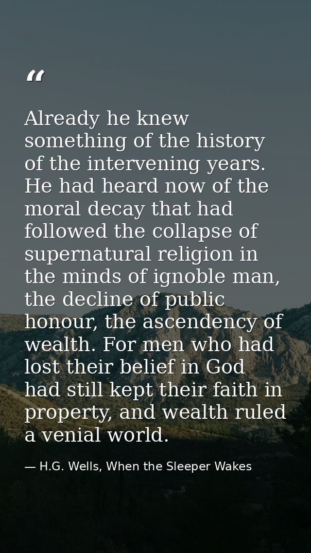 Already he knew something of the history of the intervening years. He had heard now of the moral decay that had followed — H.G. Wells, When the Sleeper Wakes