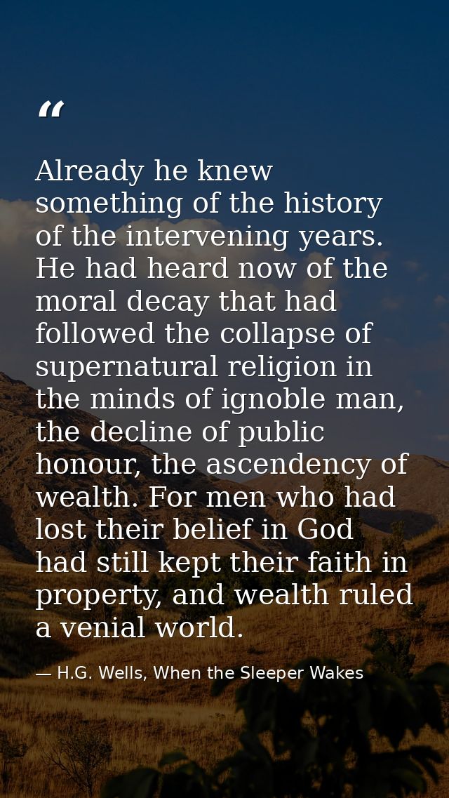 Already he knew something of the history of the intervening years. He had heard now of the moral decay that had followed — H.G. Wells, When the Sleeper Wakes