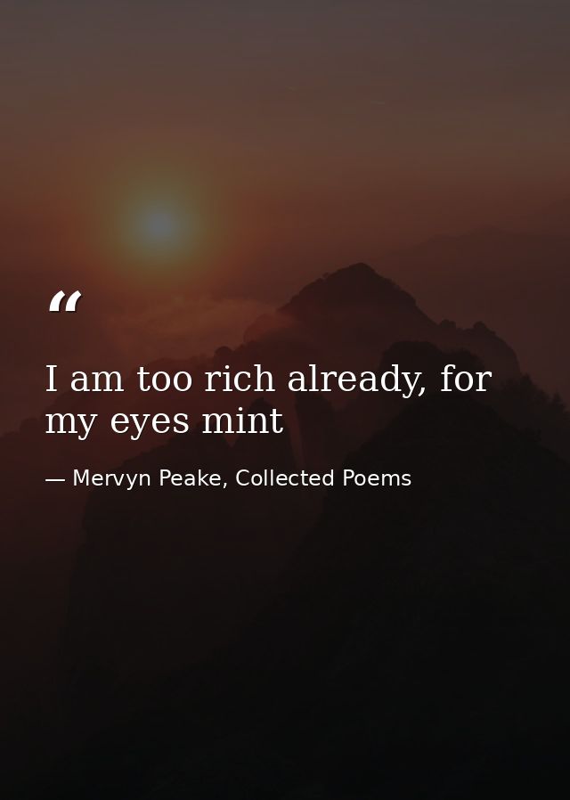 I am too rich already, for my eyes mint — Mervyn Peake, Collected Poems