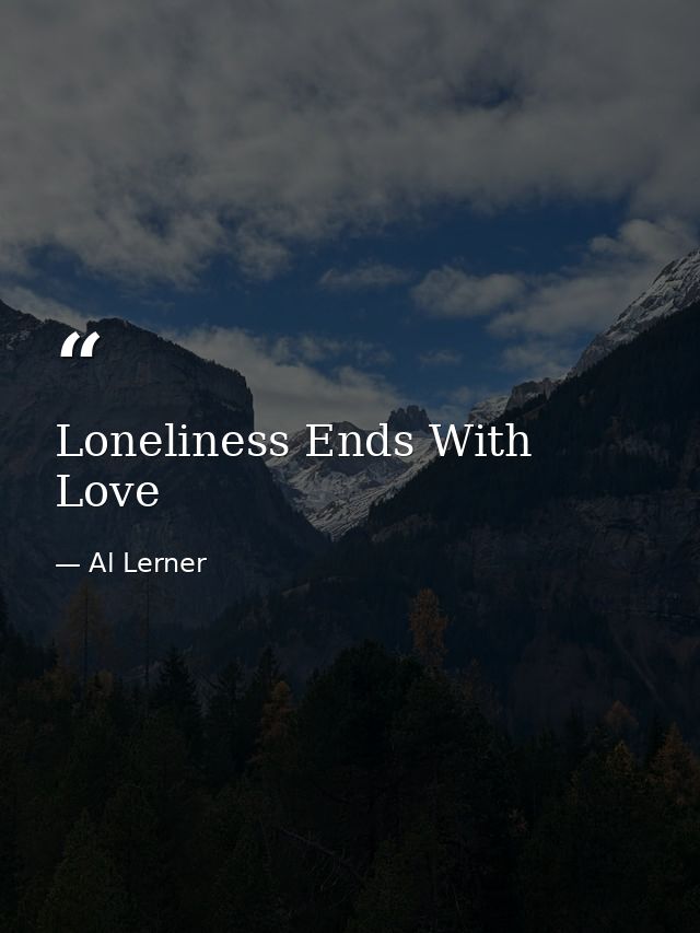 Loneliness Ends With Love — Al Lerner