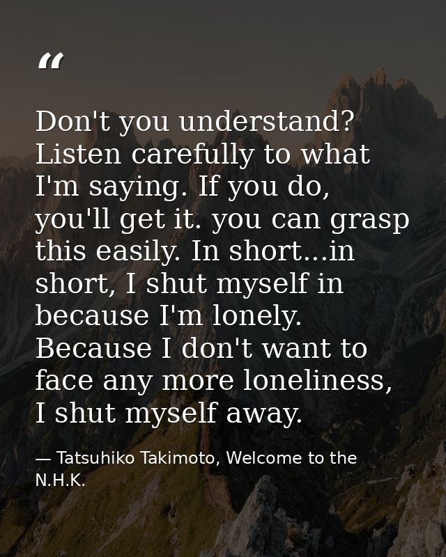 Don't you understand? Listen carefully to what I'm saying. If you do, you'll get it. you can grasp this easily. In short — Tatsuhiko Takimoto, Welcome to the N.H.K.