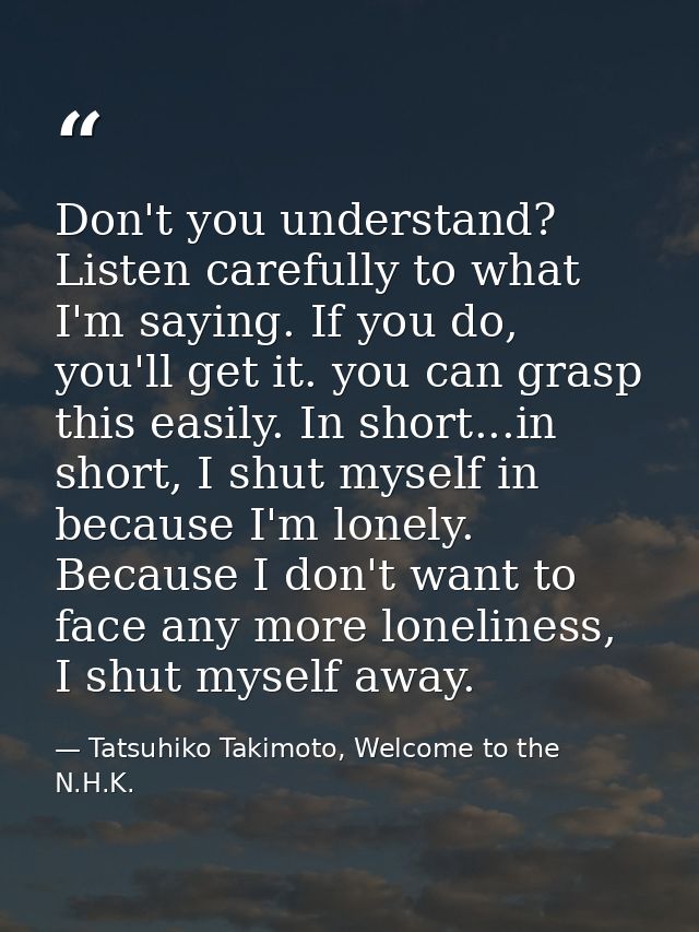 Don't you understand? Listen carefully to what I'm saying. If you do, you'll get it. you can grasp this easily. In short — Tatsuhiko Takimoto, Welcome to the N.H.K.
