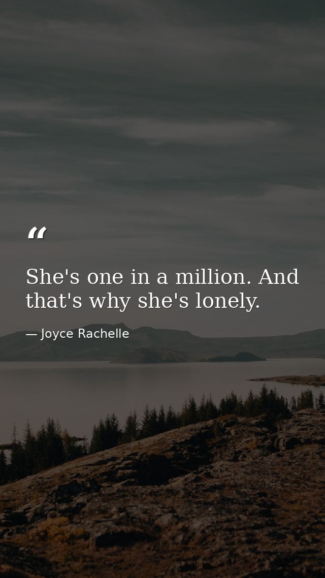 She's one in a million. And that's why she's lonely. — Joyce Rachelle