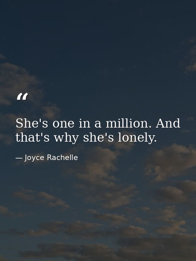 She's one in a million. And that's why she's lonely. — Joyce Rachelle