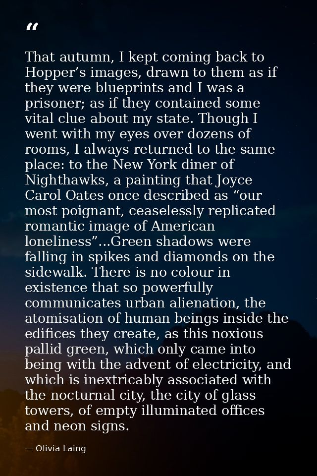 That autumn, I kept coming back to Hopper’s images, drawn to them as if they were blueprints and I was a prisoner; as if — Olivia Laing