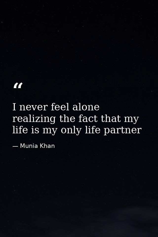 I never feel alone realizing the fact that my life is my only life partner — Munia Khan