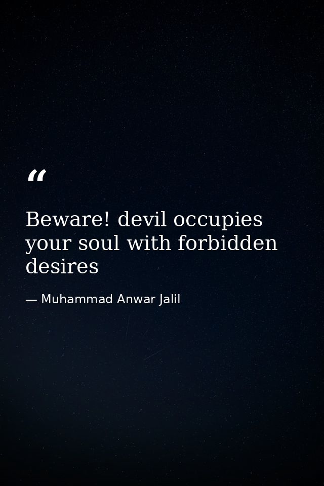 Beware! devil occupies your soul with forbidden desires — Muhammad Anwar Jalil