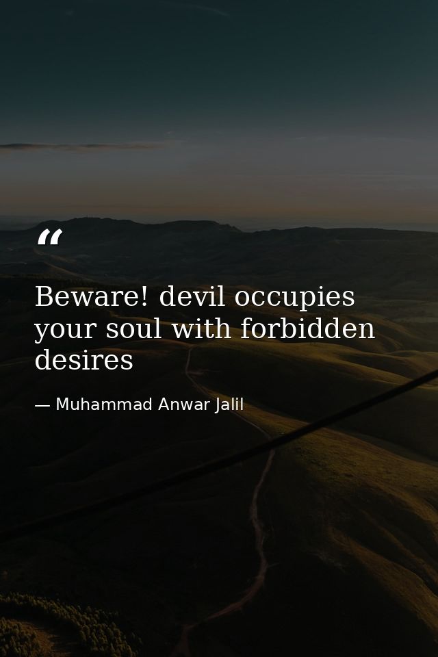Beware! devil occupies your soul with forbidden desires — Muhammad Anwar Jalil