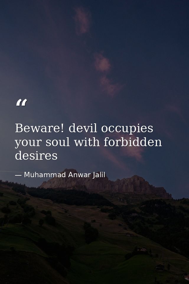 Beware! devil occupies your soul with forbidden desires — Muhammad Anwar Jalil