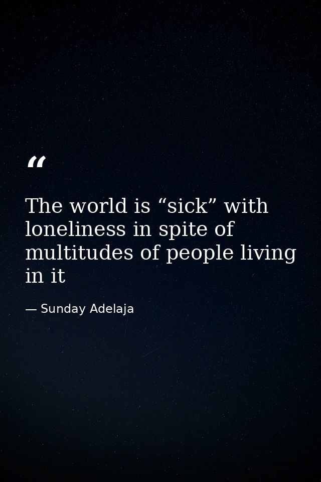 The world is “sick” with loneliness in spite of multitudes of people living in it — Sunday Adelaja