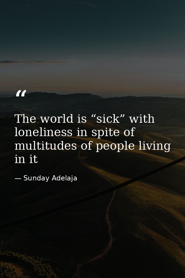 The world is “sick” with loneliness in spite of multitudes of people living in it — Sunday Adelaja
