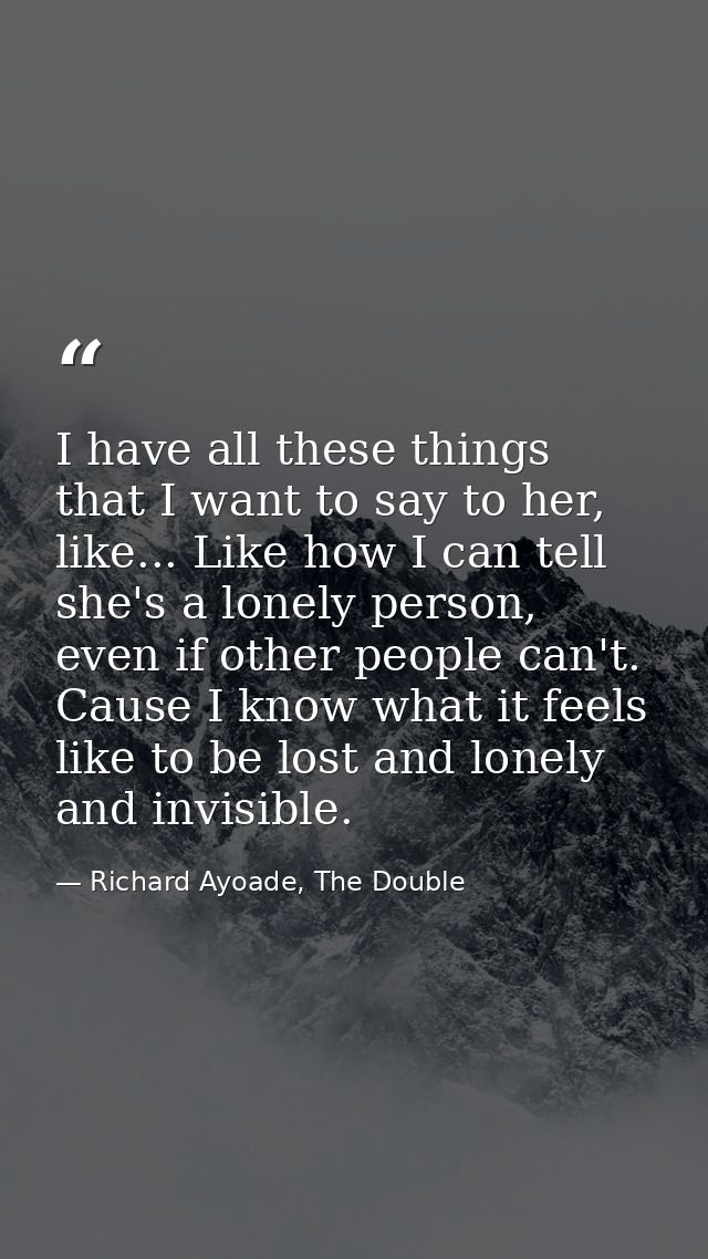 I have all these things that I want to say to her, like... Like how I can tell she's a lonely person, even if other peop — Richard Ayoade, The Double