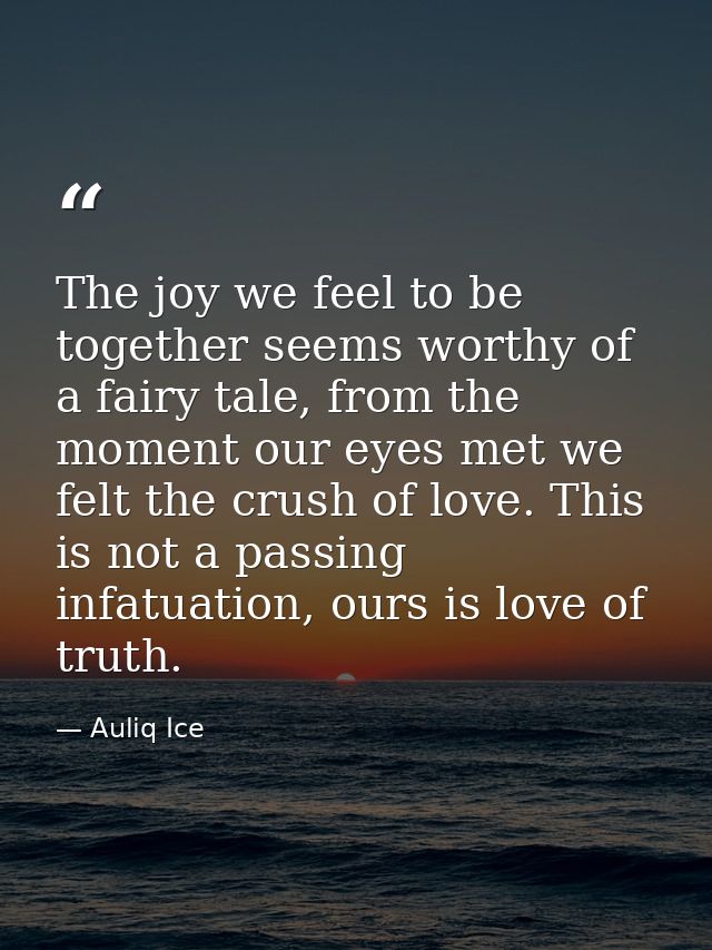 The joy we feel to be together seems worthy of a fairy tale, from the moment our eyes met we felt the crush of love. Thi — Auliq Ice