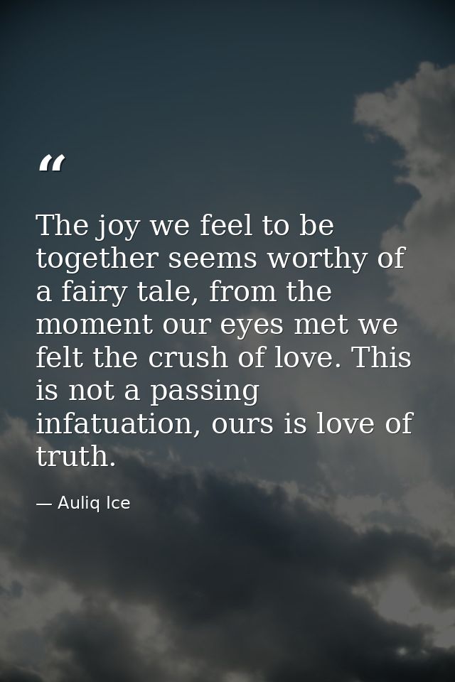 The joy we feel to be together seems worthy of a fairy tale, from the moment our eyes met we felt the crush of love. Thi — Auliq Ice