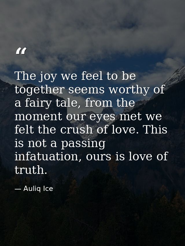 The joy we feel to be together seems worthy of a fairy tale, from the moment our eyes met we felt the crush of love. Thi — Auliq Ice
