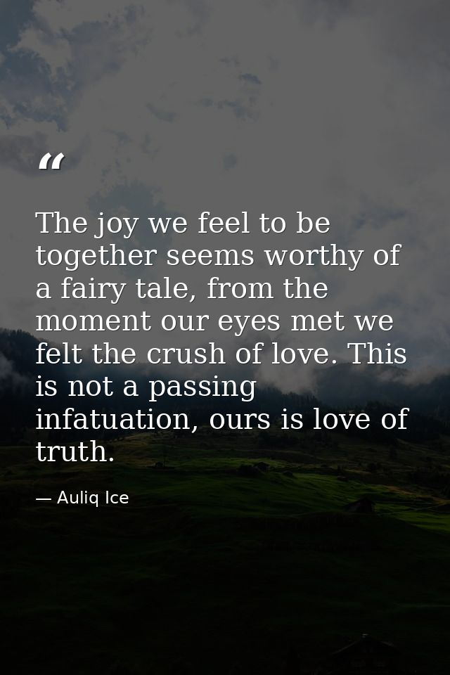 The joy we feel to be together seems worthy of a fairy tale, from the moment our eyes met we felt the crush of love. Thi — Auliq Ice