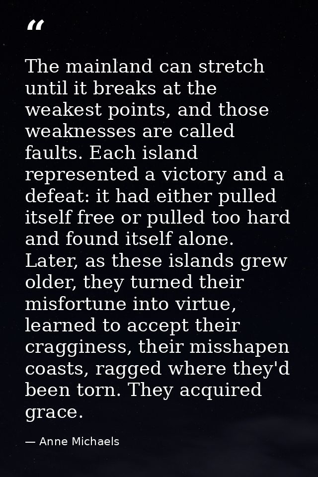 The mainland can stretch until it breaks at the weakest points, and those weaknesses are called faults. Each island repr — Anne Michaels