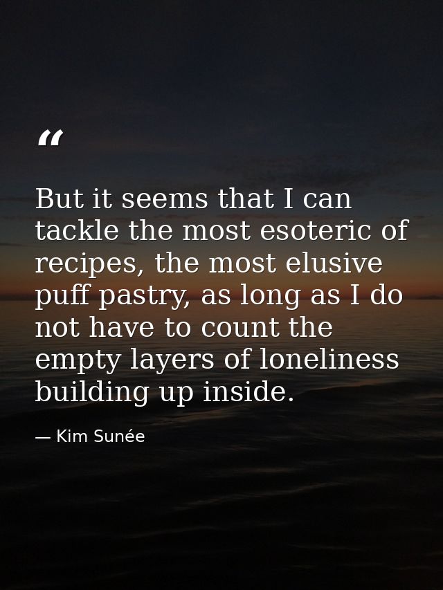 But it seems that I can tackle the most esoteric of recipes, the most elusive puff pastry, as long as I do not have to c — Kim Sunée