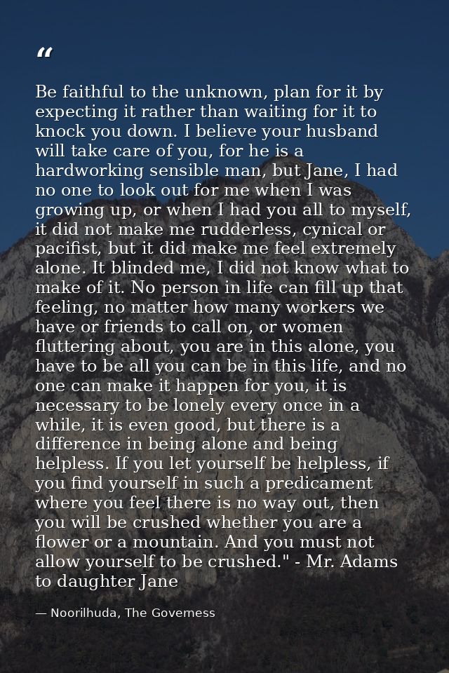 Be faithful to the unknown, plan for it by expecting it rather than waiting for it to knock you down. I believe your hus — Noorilhuda, The Governess