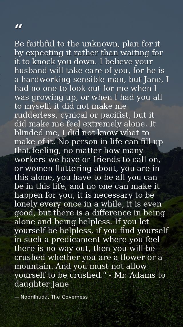 Be faithful to the unknown, plan for it by expecting it rather than waiting for it to knock you down. I believe your hus — Noorilhuda, The Governess