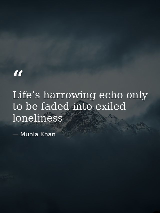 Life’s harrowing echo only to be faded into exiled loneliness — Munia Khan