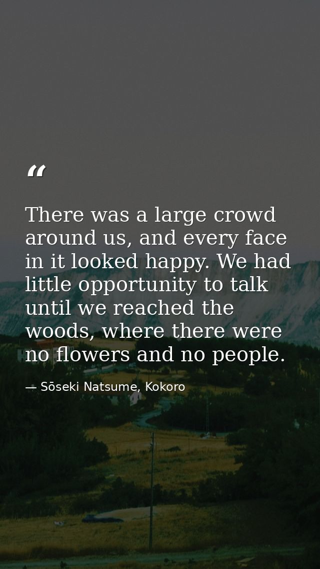 There was a large crowd around us, and every face in it looked happy. We had little opportunity to talk until we reached — Sōseki Natsume, Kokoro