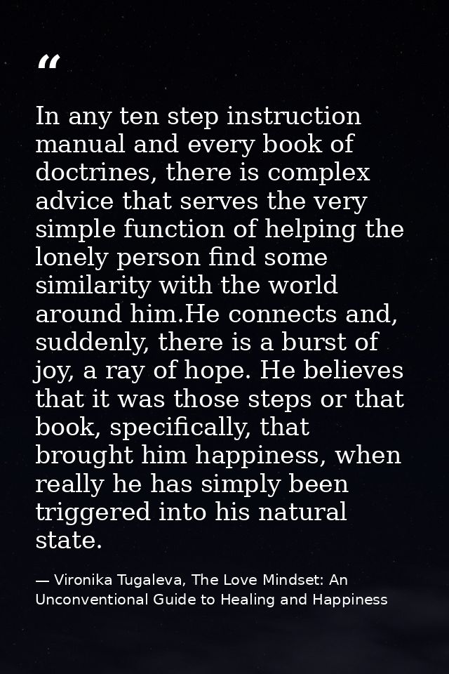 In any ten step instruction manual and every book of doctrines, there is complex advice that serves the very simple func — Vironika Tugaleva, The Love Mindset: An Unconventional Guide to Healing and Happiness