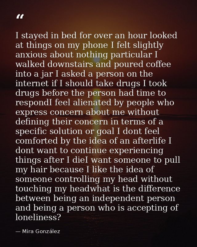 I stayed in bed for over an hour looked at things on my phone I felt slightly anxious about nothing particular I walked  — Mira González