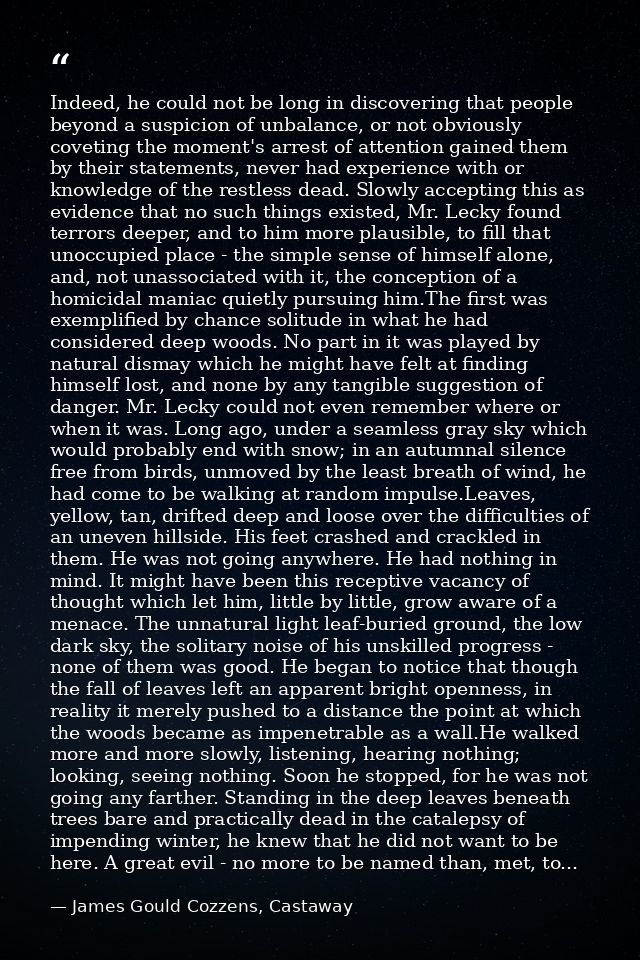 Indeed, he could not be long in discovering that people beyond a suspicion of unbalance, or not obviously coveting the m — James Gould Cozzens, Castaway